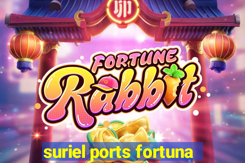 suriel ports fortuna